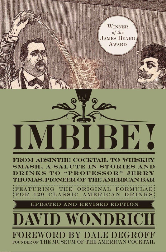 Imbibe! From Absinth Cocktail to Whiskey Smash, A Salute in Stories and Drinks to "Professor" Jerry Thomas, Pioneer of the American Bar